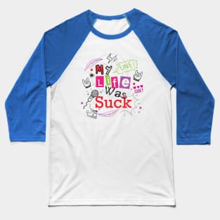 My life was suck doodle typography Baseball T-Shirt